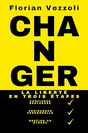 Changer: Explorez la transformation personnelle avec le livre inspirant de Florian Vezzoli