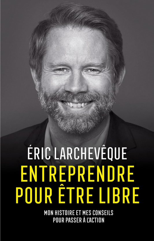 Libérez Votre Esprit Entrepreneurial avec 'Entreprendre pour être libre' d'Éric Larchevêque